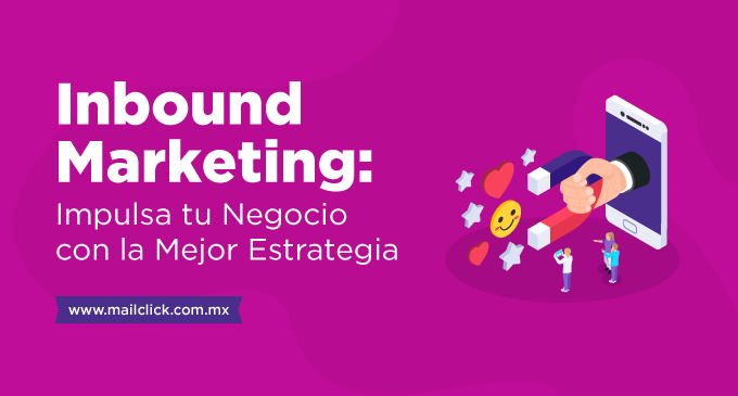 Inbound Marketing: Impulsa tu negocio con la mejor estrategia